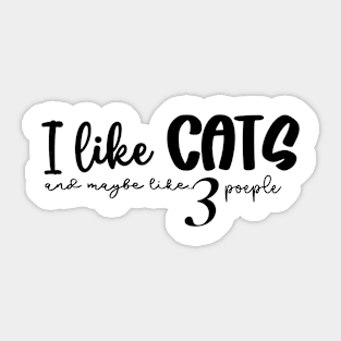 I like cats and maybe like 3 people Sticker